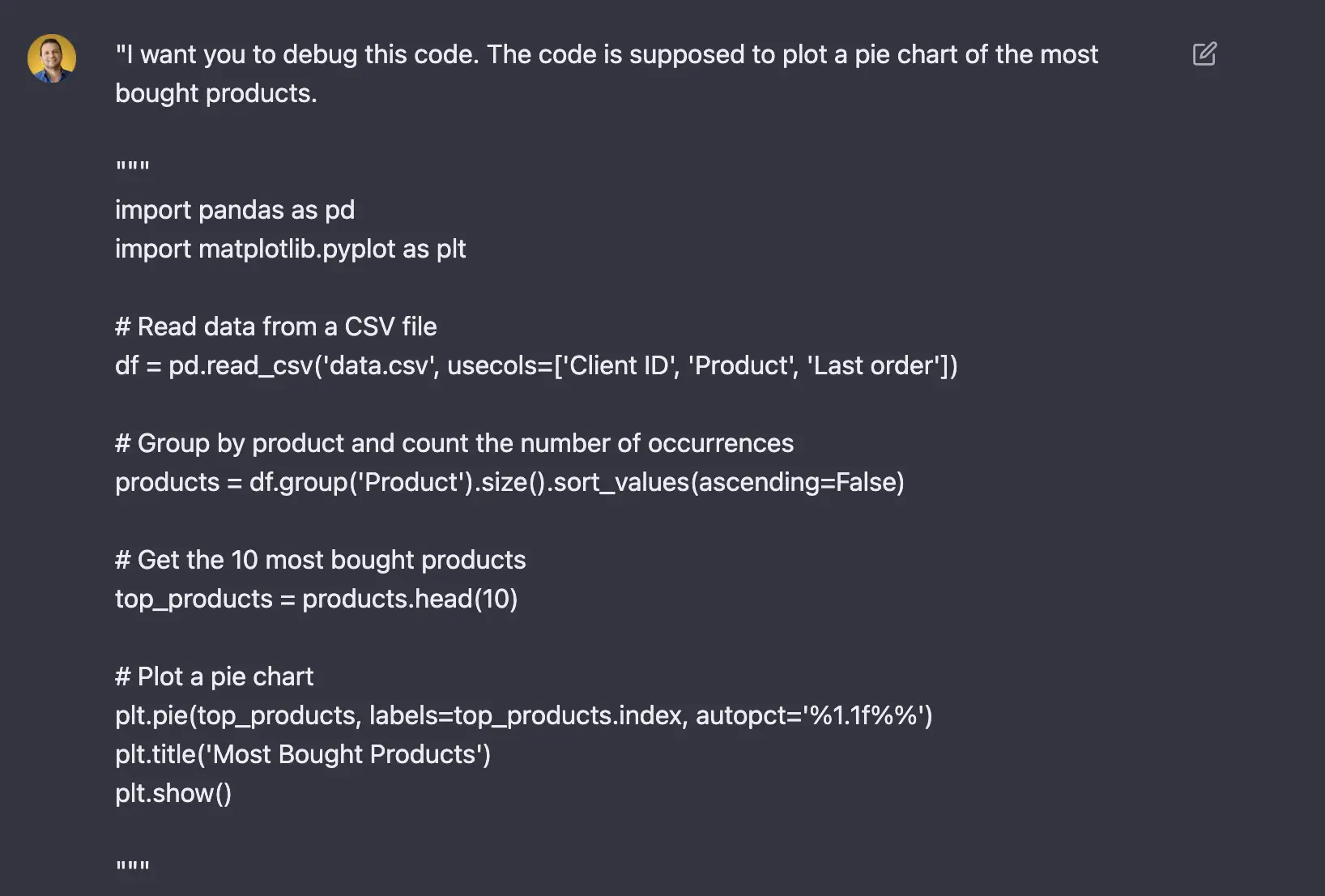 ChatGPT Prompt I want you to debug this code. The code is supposed to plot a pie chart of the most bought products